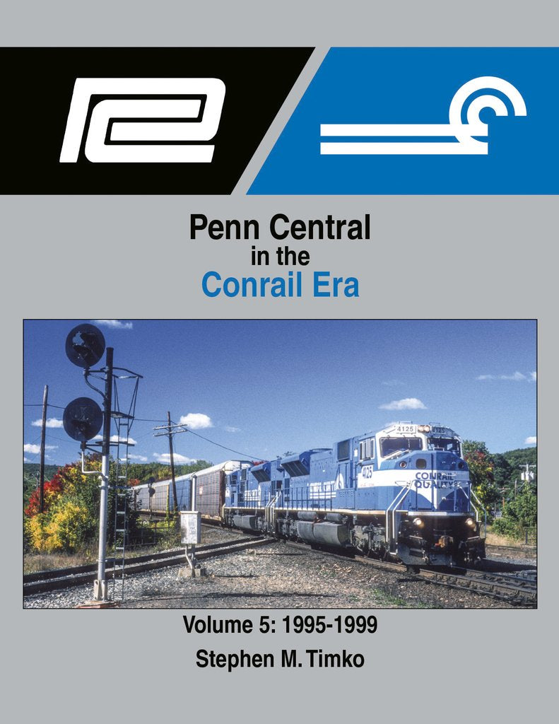 Morning Sun Books 1726 Penn Central in the Conrail Era Volume 5: 1995-1999June 1, 2021 Release