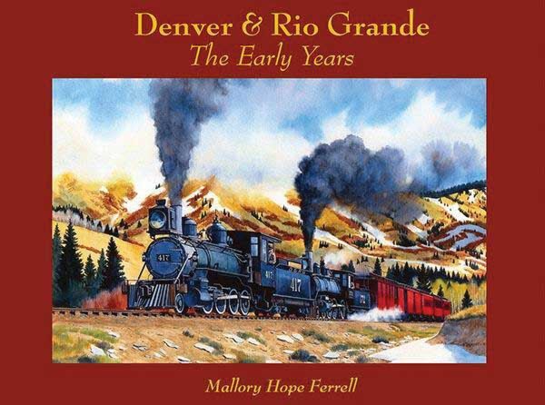White River Productions 19 Denver & Rio Grande: The Early Years -- Hardcover, 320 Pages