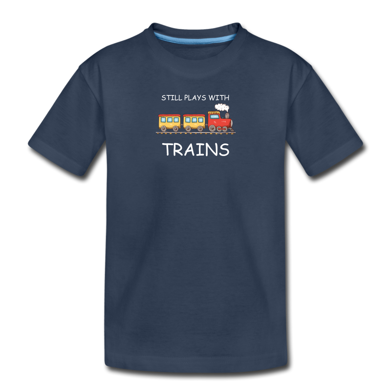 Still Plays With Trains - Toddler Premium Organic T-Shirt - navy