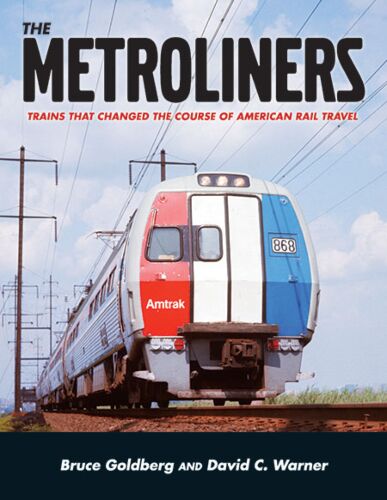 White River Productions 09 The Metroliners: Trains that Changed the Course of American Rail Travel -- Softcover